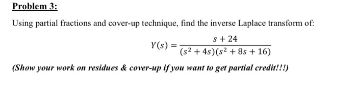 Solved Problem 3: Using Partial Fractions And Cover-up | Chegg.com