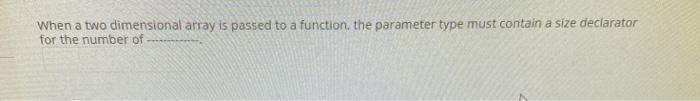 Solved When a two dimensional array is passed to a function, | Chegg.com