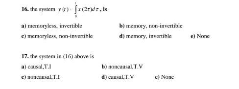 Solved 16. the system y(t) = (x (21)dt, is a) memoryless, | Chegg.com