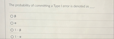 Solved The probability of committing a Type I error is | Chegg.com