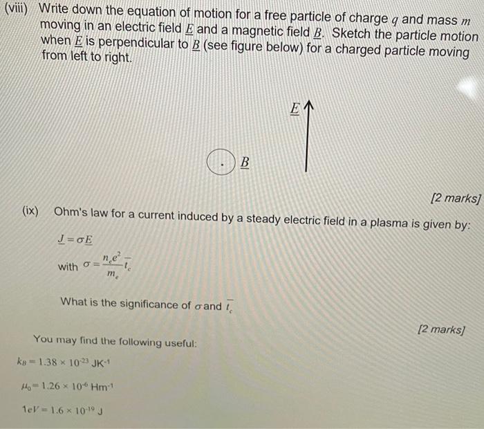 viii) Write down the equation of motion for a free particle of charge \( q \) and mass \( m \) moving in an electric field \(