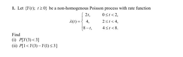 Solved 1. Let {Y(t); 12 0; be a non-homogenous Poisson | Chegg.com