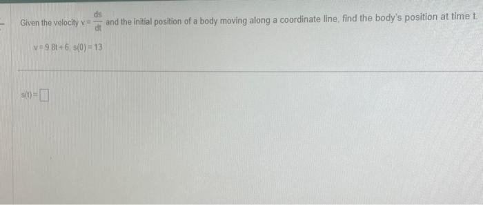 Solved Given The Velocity V Dtds And The Initial Position Of