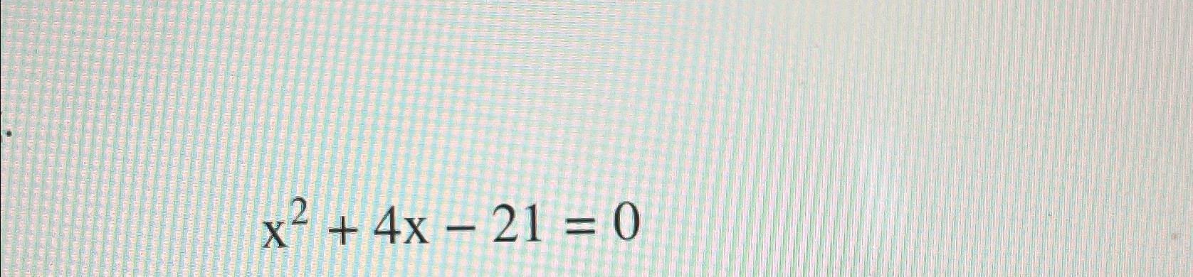 Solved x2+4x-21=0 | Chegg.com