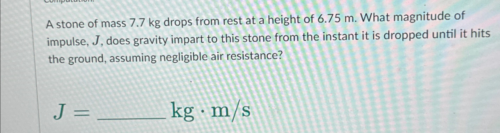 Solved A stone of mass 7.7kg ﻿drops from rest at a height of | Chegg.com