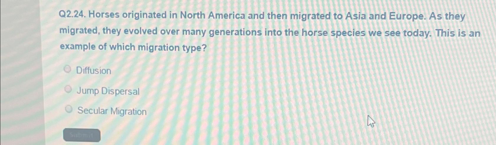 Solved Q2.24. ﻿Horses originated in North America and then | Chegg.com