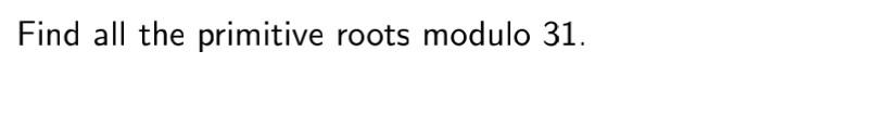 Find all the primitive roots modulo 31 .