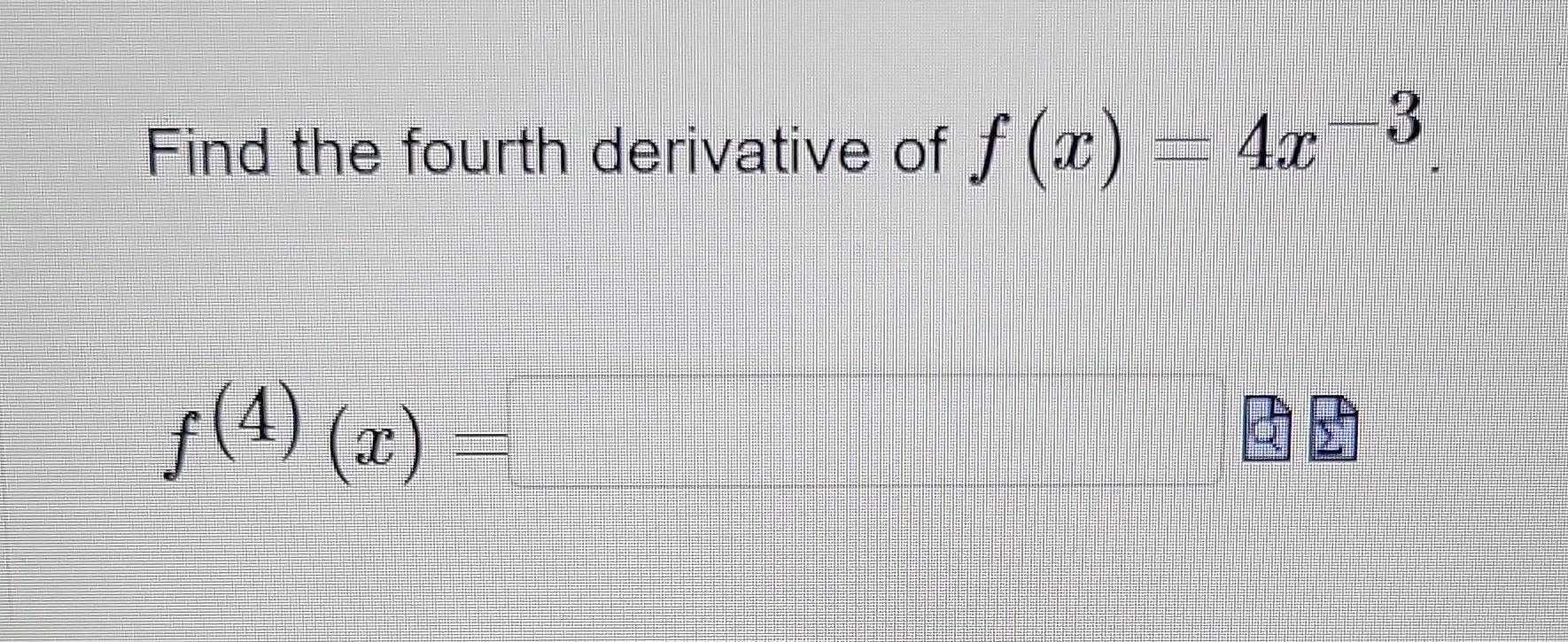 Solved Find The Fourth Derivative Of F x 4x 3 F 4 Chegg solved-find-the-fourth-derivative-of-f-x-4x-3-f-4-chegg