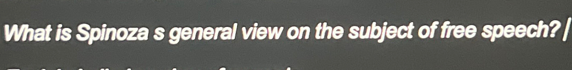 Solved What is Spinoza s general view on the subject of free | Chegg.com