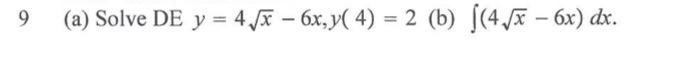 9 (a) Solve DE y = 478 – 6x,y( 4) = 2 (b) |(4.78 – 6x) dx.