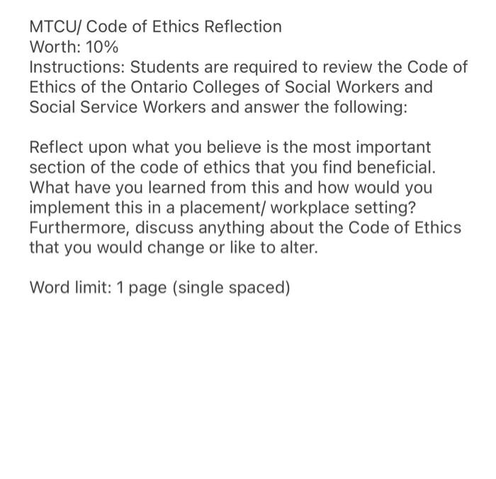 MTCU/ Code of Ethics Reflection Worth: 10% Instructions: Students are required to review the Code of Ethics of the Ontario Co