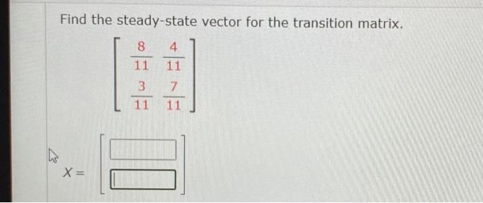 Solved Find the steady-state vector for the transition | Chegg.com