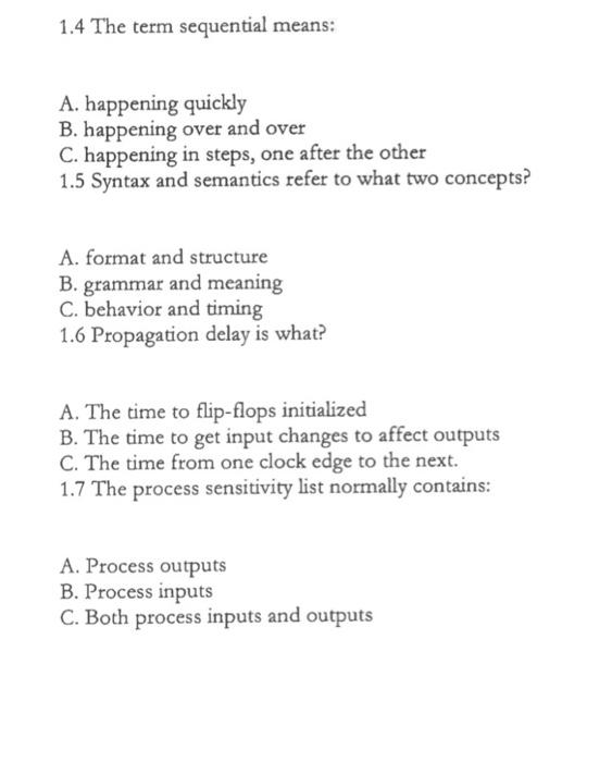 1.4 The term sequential means:
A. happening quickly
B. happening over and over
C. happening in steps, one after the other
1.5