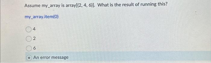 Solved Assume my_array is array [(2,4,6)]. What is the | Chegg.com