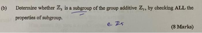 Solved (b) Determine whether Z, is a subgroup of the group | Chegg.com