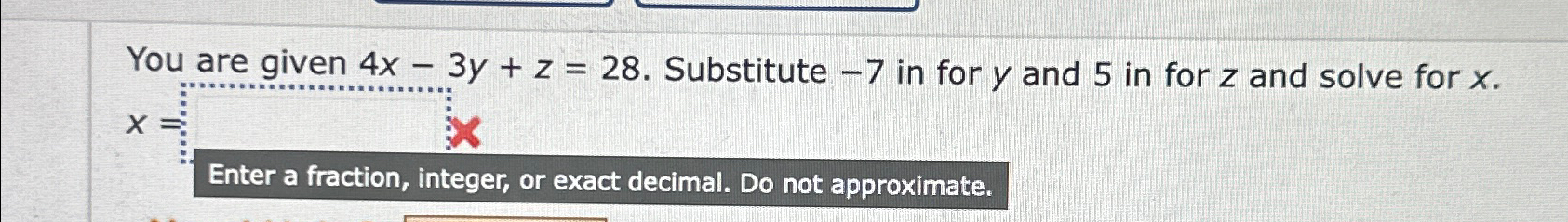 Solved You are given 4x-3y+z=28. ﻿Substitute -7 ﻿in for y | Chegg.com