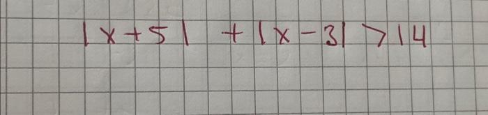 Solved \\( |x+5|+|x-3|>14 \\) | Chegg.com