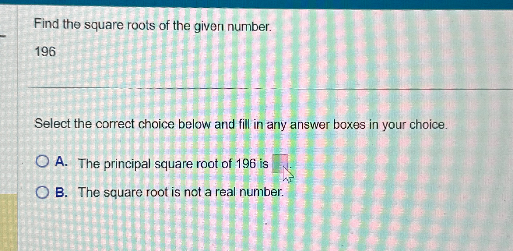 Solved Find the square roots of the given number.196Select Chegg(01)