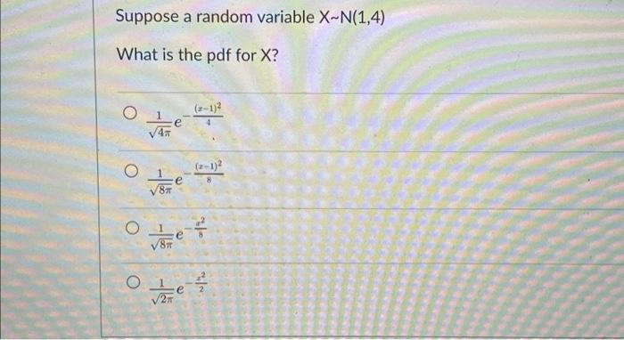 Solved Suppose A Random Variable X~n 1 4 What Is The Pdf For