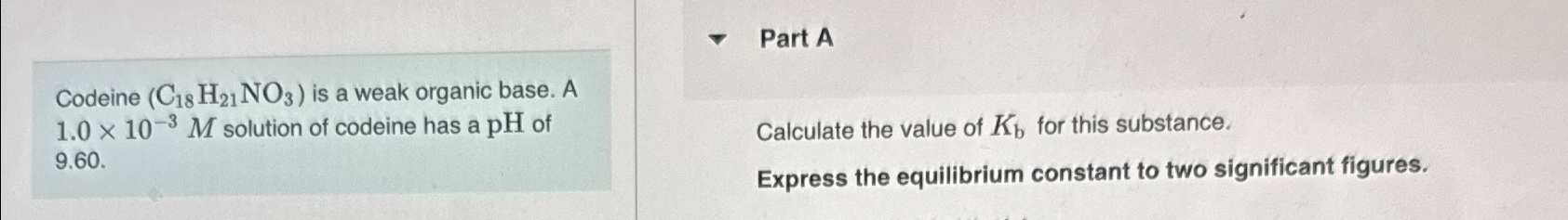 Solved Part ACodeine (C18H21NO3) ﻿is a weak organic base. A | Chegg.com