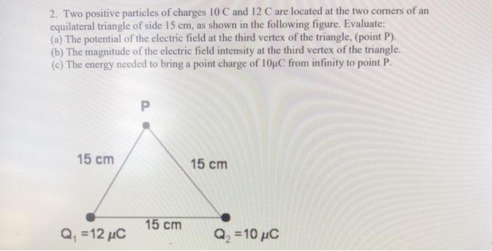 Solved 2. Two positive particles of charges 10 C and 12 C | Chegg.com