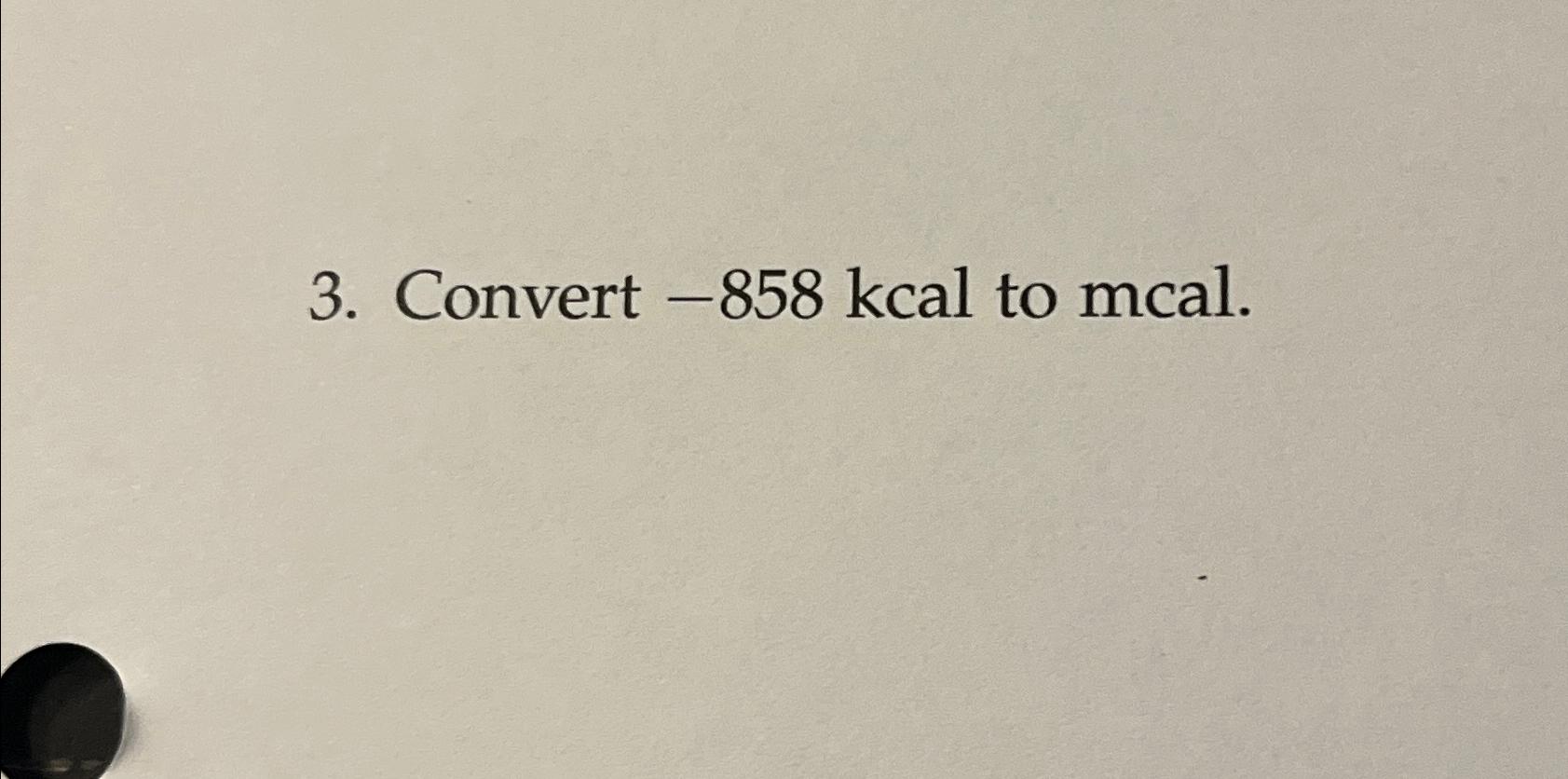 solved-convert-858kcal-to-mcal-chegg
