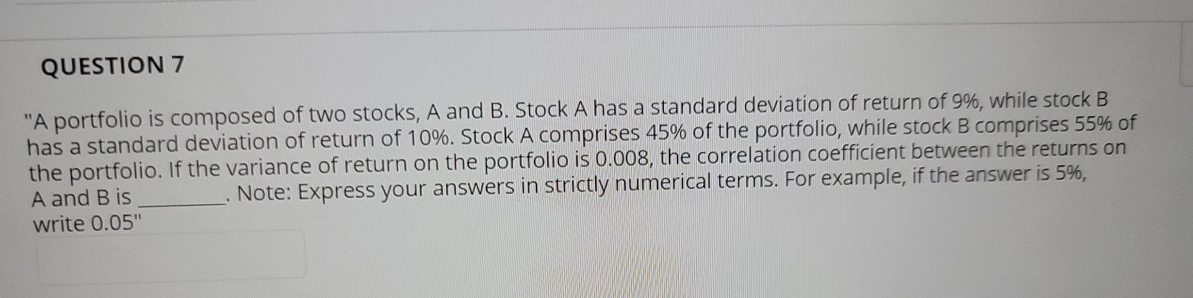 Solved QUESTION 7 "A portfolio is composed of two stocks, A | Chegg.com