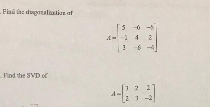 Solved Find the diagonalization of A=⎣⎡5−13−64−6−62−4⎦⎤ Find | Chegg.com