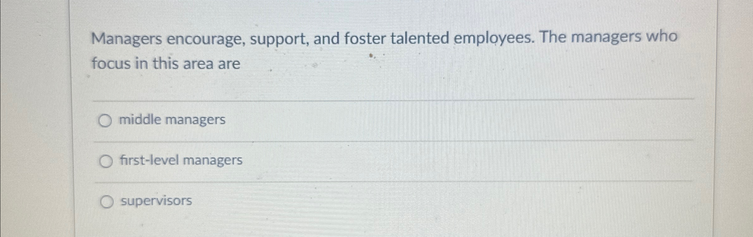 Solved Managers encourage, support, and foster talented | Chegg.com