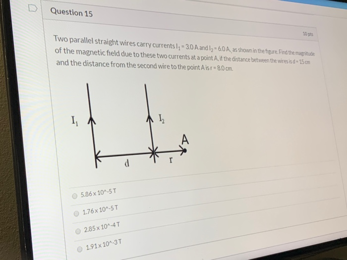 Solved Question 15 10 pts Two parallel straight wires carry | Chegg.com