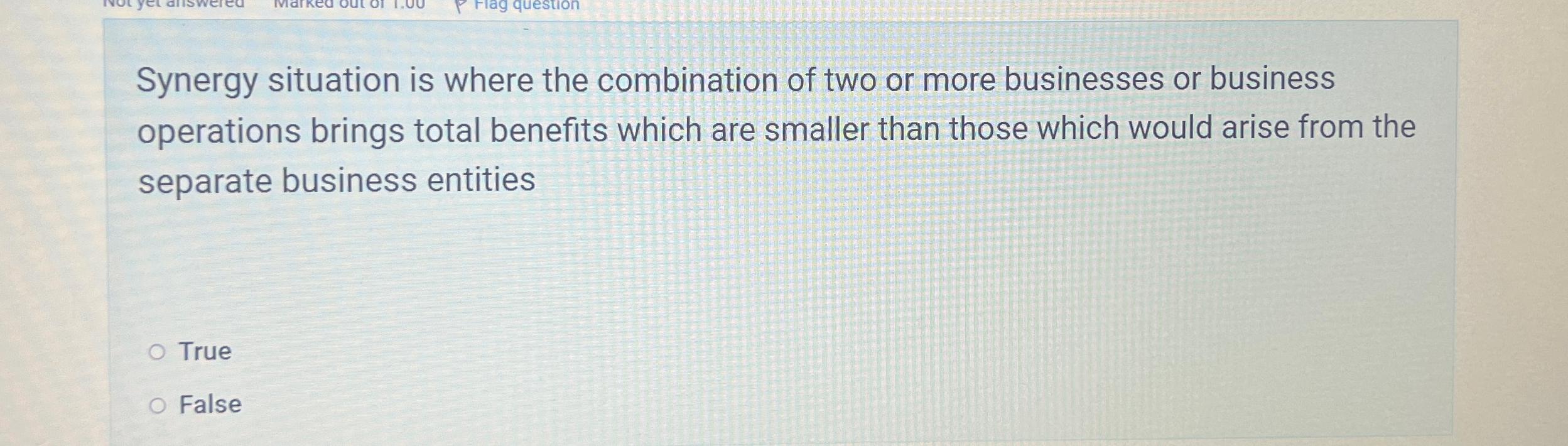 Solved Synergy situation is where the combination of two or | Chegg.com