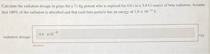 Solved Calculate the radiation dosage in grays for a 71-kg | Chegg.com