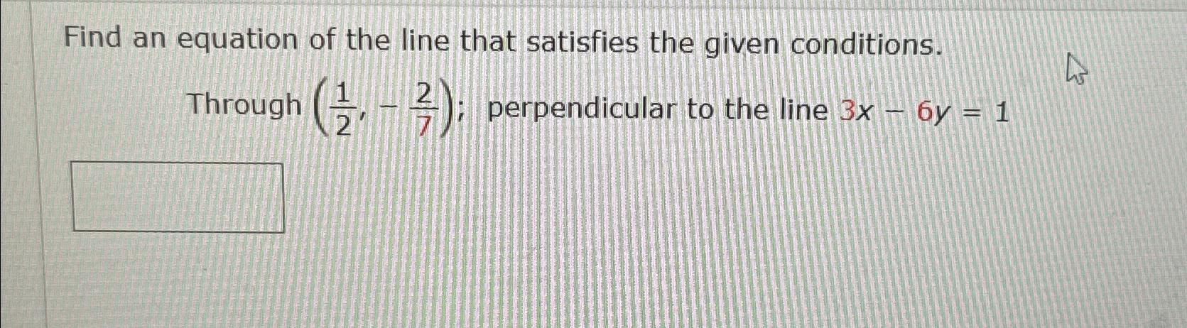 Solved Find an equation of the line that satisfies the given | Chegg.com