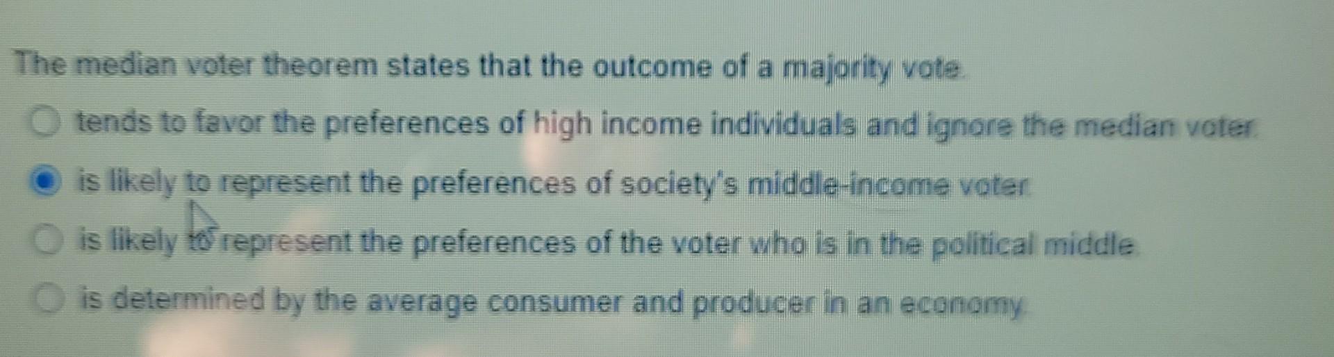 Solved The Median Voter Theorem States That The Outcome Of A | Chegg.com