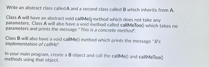 Solved Write an abstract class called A and a second class | Chegg.com