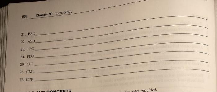 . 858 Chapter 39 Cardiology 21. PAD 22. ASD 23. PFO 24. PDA 25. CLL 26. CML 27. CPK TALLEDTS theme mrovided