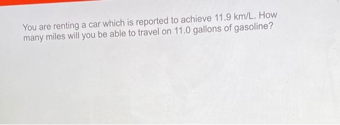 Solved You are renting a car which is reported to achieve | Chegg.com