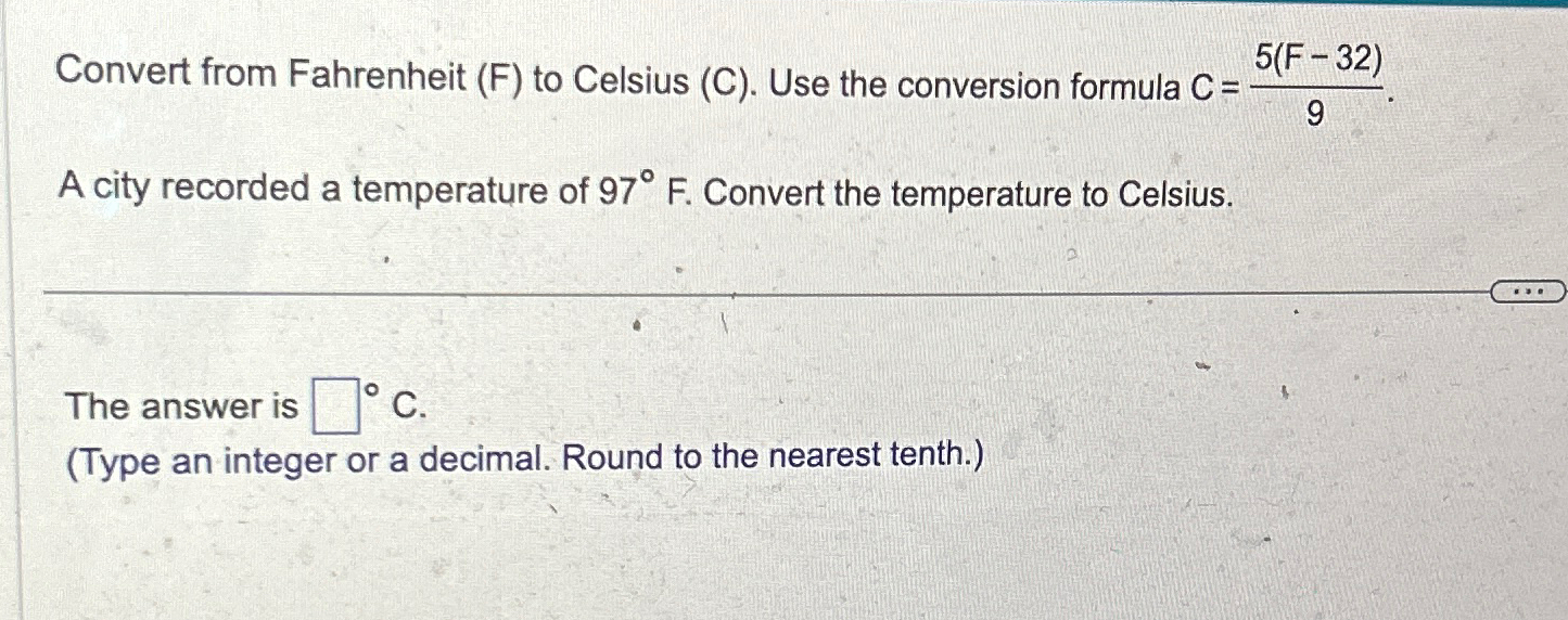 Solved Convert from Fahrenheit (F) ﻿to Celsius (C). ﻿Use the