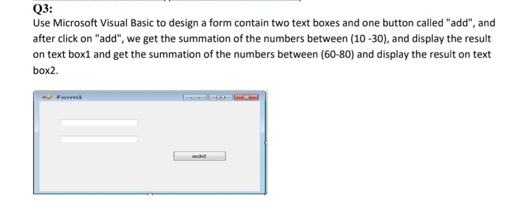 Solved Q3: Use Microsoft Visual Basic to design a form | Chegg.com