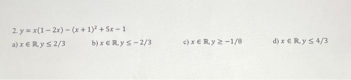 2. \( y=x(1-2 x)-(x+1)^{2}+5 x-1 \) a) \( x \in \mathbb{R}, y \leq 2 / 3 \) b) \( x \in \mathbb{R}, y \leq-2 / 3 \) c) \( x \