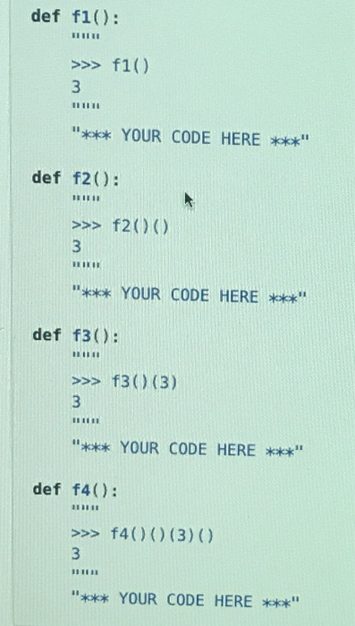 def f1(): >>> f1() 3 TII "*** YOUR CODE HERE ***" def | Chegg.com