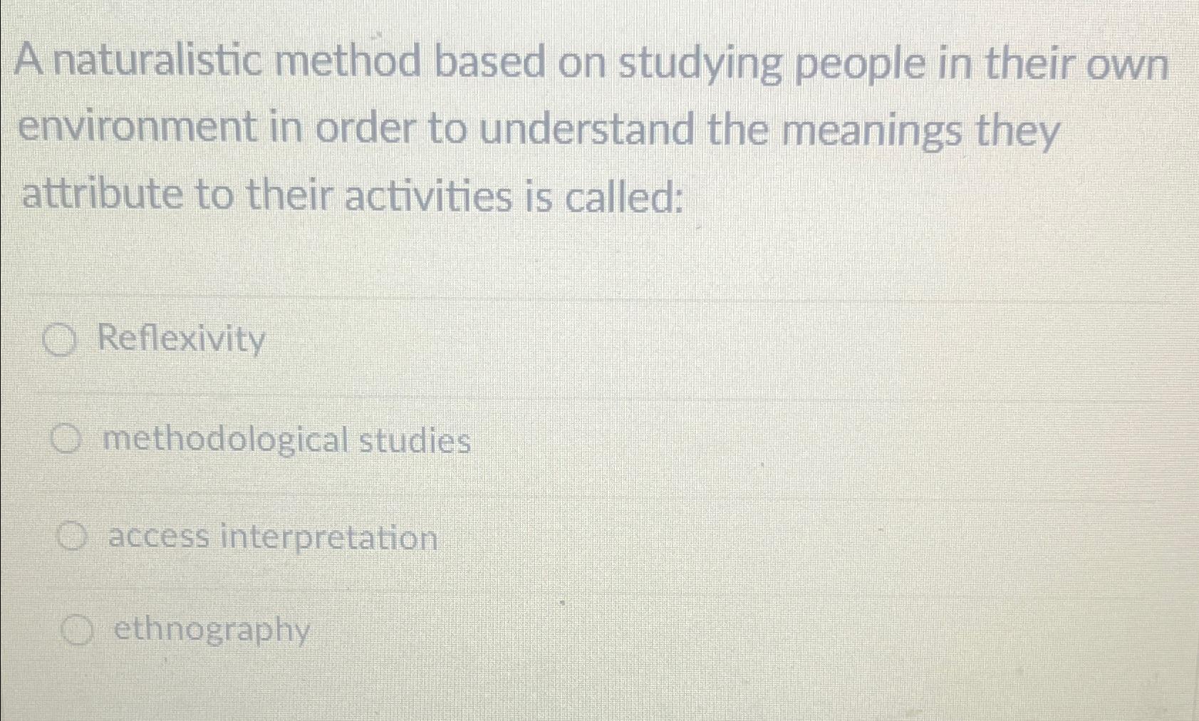 Solved A naturalistic method based on studying people in | Chegg.com