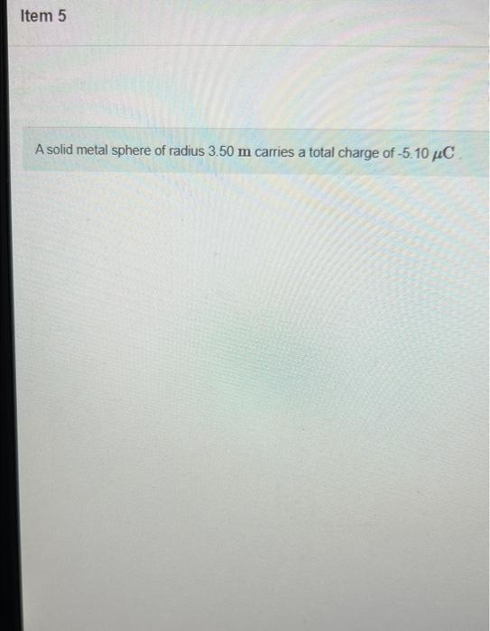 Solved Item 5 A solid metal sphere of radius 3.50 m carries