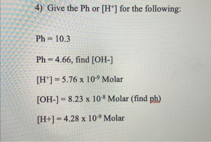 Solved 4) Give the Ph or [H+]for the following: Ph=10.3 | Chegg.com