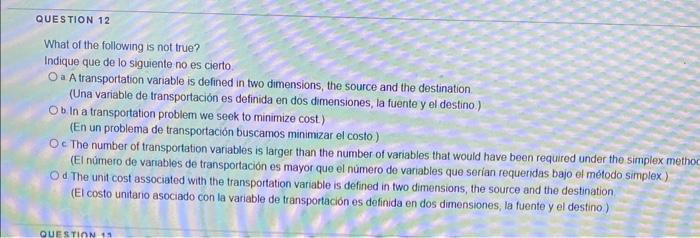 What of the following is not true? Indique que de lo siguiente no es cierto. a A transportation variable is defined in two di