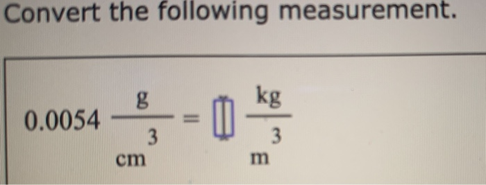 Solved Convert the following measurement. -0 kg 0.0054 3 m | Chegg.com