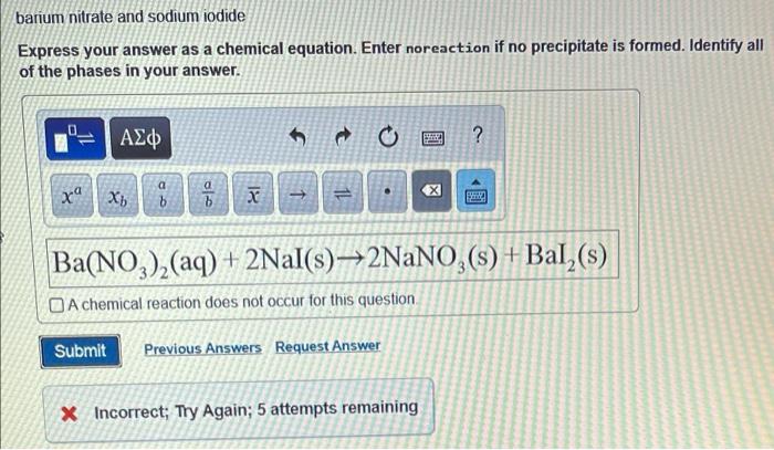 barium nitrate and sodium iodide
Express your answer as a chemical equation. Enter noreaction if no precipitate is formed. Id