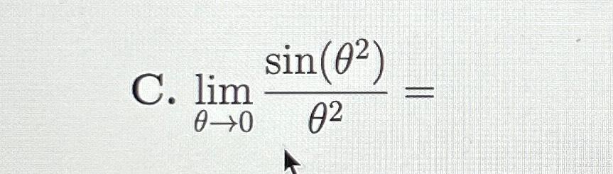 Solved C. limθ→0sin(θ2)θ2= | Chegg.com