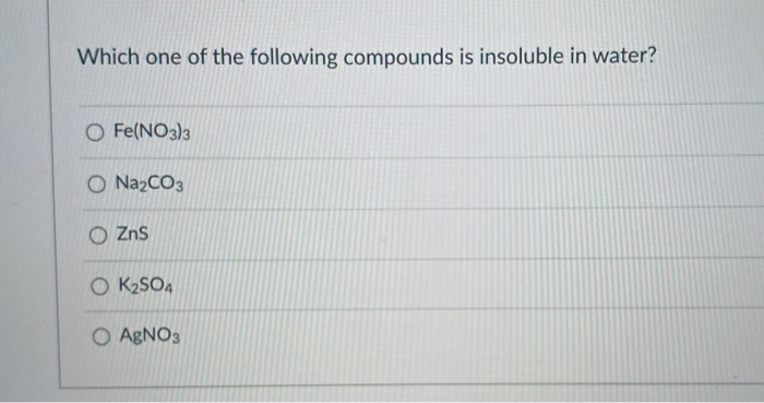 Solved Which one of the following compounds is insoluble in | Chegg.com