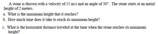 Solved A stone is thrown with a velocity of 15 m/s and an | Chegg.com